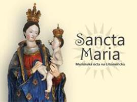 Výstava: Sancta Maria. Mariánská úcta na Litoměřicku.